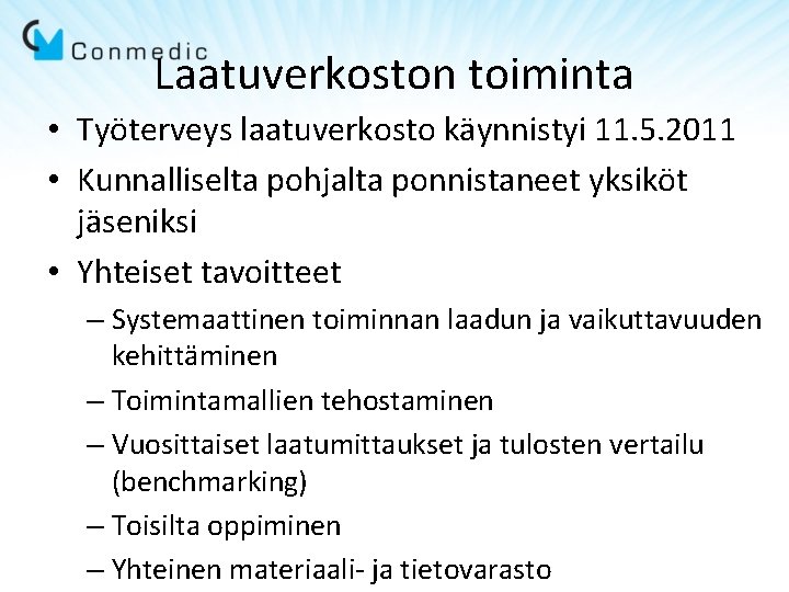 Laatuverkoston toiminta • Työterveys laatuverkosto käynnistyi 11. 5. 2011 • Kunnalliselta pohjalta ponnistaneet yksiköt Laatuverkoston toiminta • Työterveys laatuverkosto käynnistyi 11. 5. 2011 • Kunnalliselta pohjalta ponnistaneet yksiköt