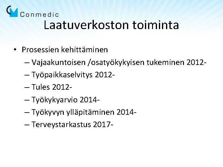 Laatuverkoston toiminta • Prosessien kehittäminen – Vajaakuntoisen /osatyökykyisen tukeminen 2012– Työpaikkaselvitys 2012– Tules 2012– Laatuverkoston toiminta • Prosessien kehittäminen – Vajaakuntoisen /osatyökykyisen tukeminen 2012– Työpaikkaselvitys 2012– Tules 2012–