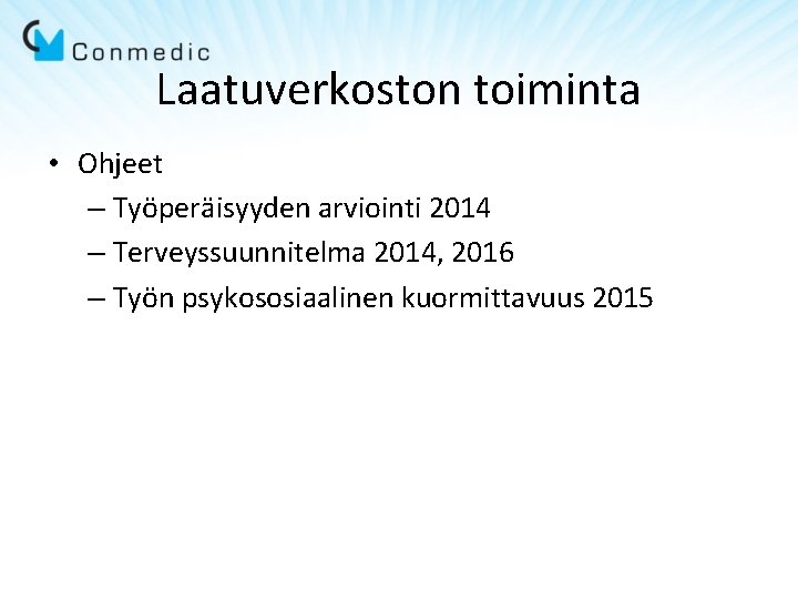 Laatuverkoston toiminta • Ohjeet – Työperäisyyden arviointi 2014 – Terveyssuunnitelma 2014, 2016 – Työn Laatuverkoston toiminta • Ohjeet – Työperäisyyden arviointi 2014 – Terveyssuunnitelma 2014, 2016 – Työn