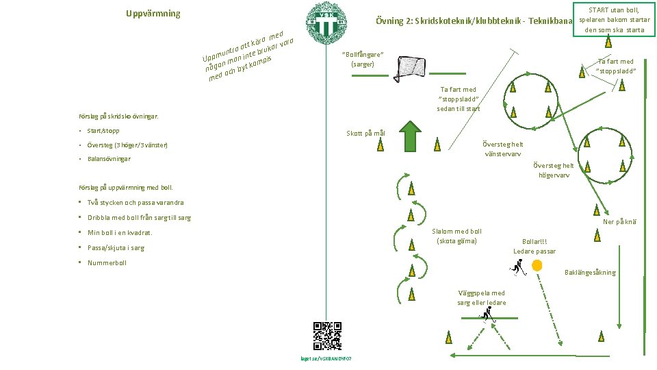 Uppvärmning Övning 2: Skridskoteknik/klubbteknik - Teknikbana ed a m ara r ö k tt