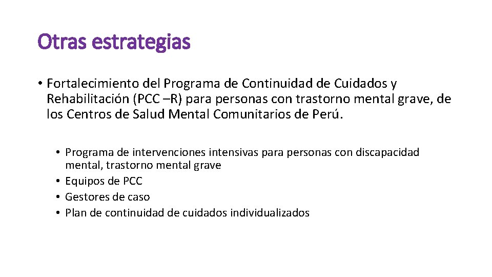 Otras estrategias • Fortalecimiento del Programa de Continuidad de Cuidados y Rehabilitación (PCC –R)