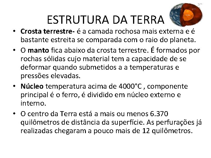 ESTRUTURA DA TERRA • Crosta terrestre- é a camada rochosa mais externa e é