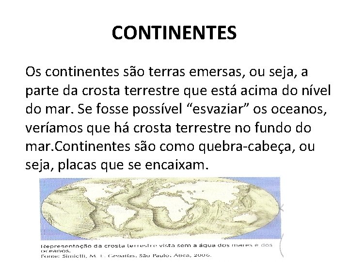 CONTINENTES Os continentes são terras emersas, ou seja, a parte da crosta terrestre que