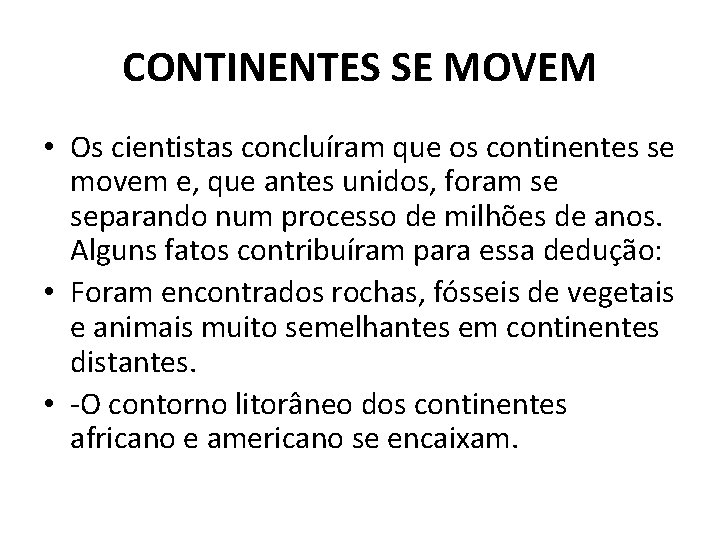 CONTINENTES SE MOVEM • Os cientistas concluíram que os continentes se movem e, que