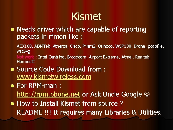 Kismet l Needs driver which are capable of reporting packets in rfmon like :
