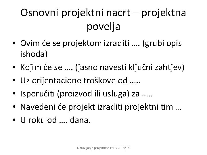 Osnovni projektni nacrt – projektna povelja • Ovim će se projektom izraditi …. (grubi