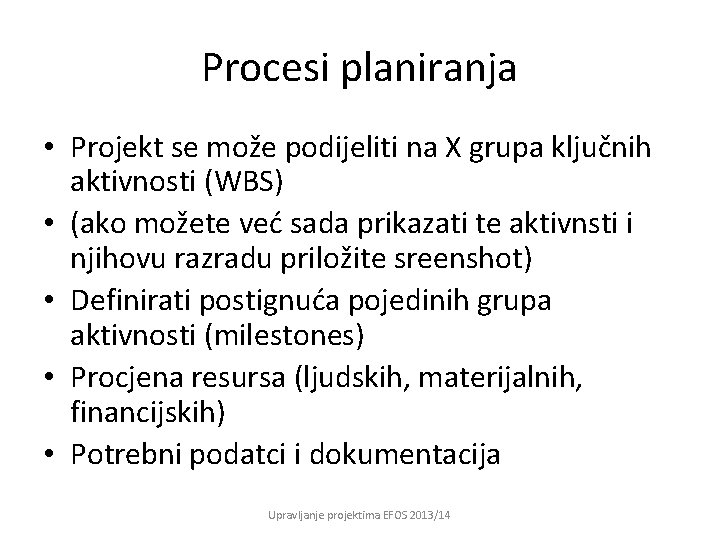 Procesi planiranja • Projekt se može podijeliti na X grupa ključnih aktivnosti (WBS) •