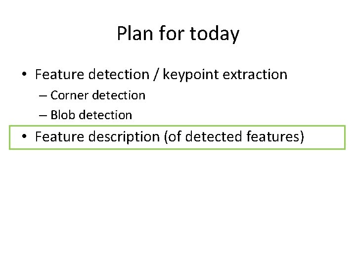 Plan for today • Feature detection / keypoint extraction – Corner detection – Blob