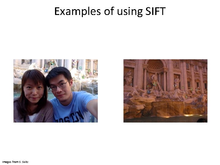 Examples of using SIFT Images from S. Seitz 
