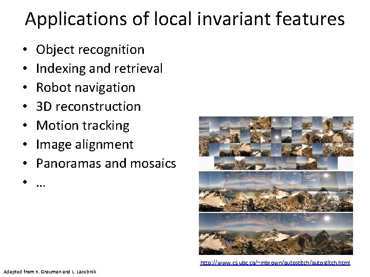 Applications of local invariant features • • Object recognition Indexing and retrieval Robot navigation