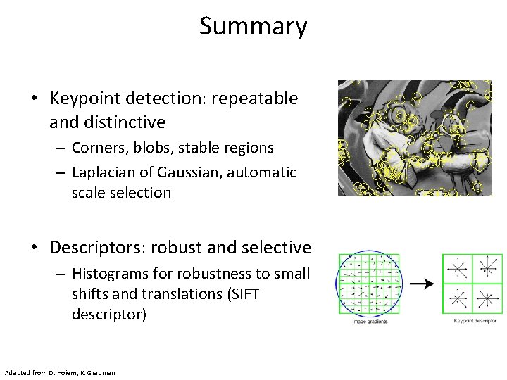Summary • Keypoint detection: repeatable and distinctive – Corners, blobs, stable regions – Laplacian