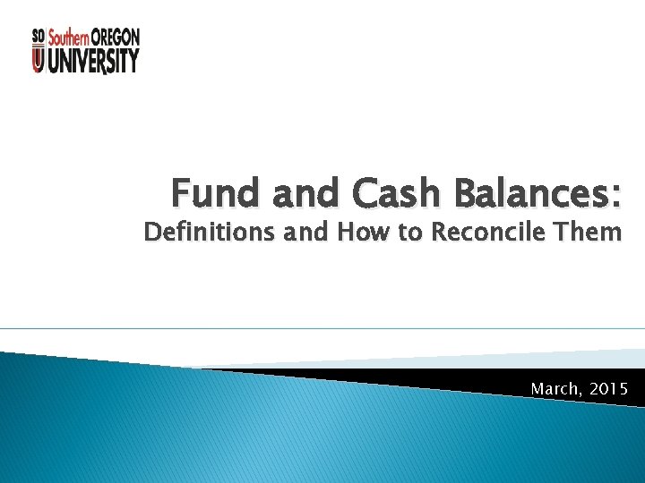 Fund and Cash Balances: Definitions and How to Reconcile Them March, 2015 