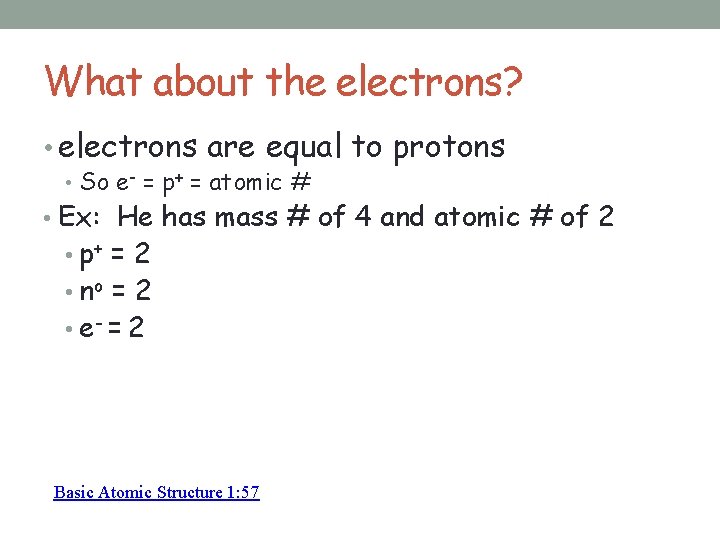 What about the electrons? • electrons are equal to protons • So e- =