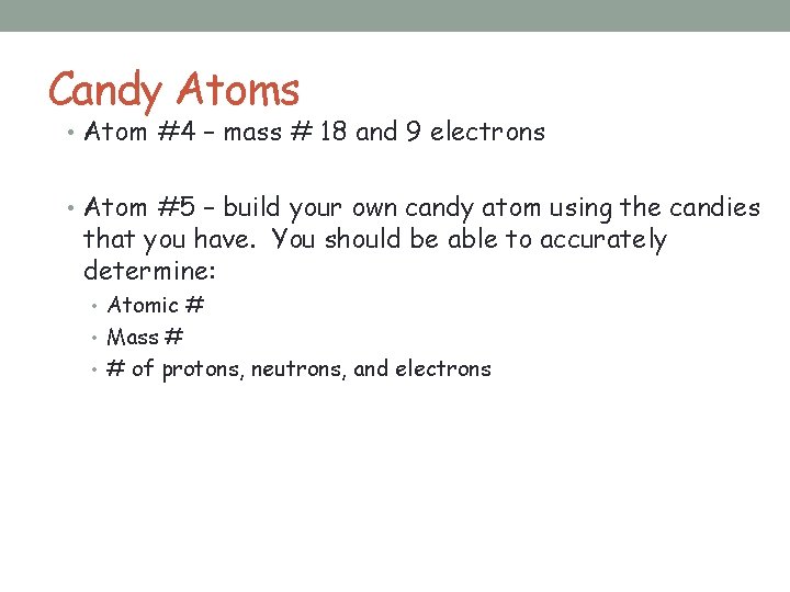 Candy Atoms • Atom #4 – mass # 18 and 9 electrons • Atom