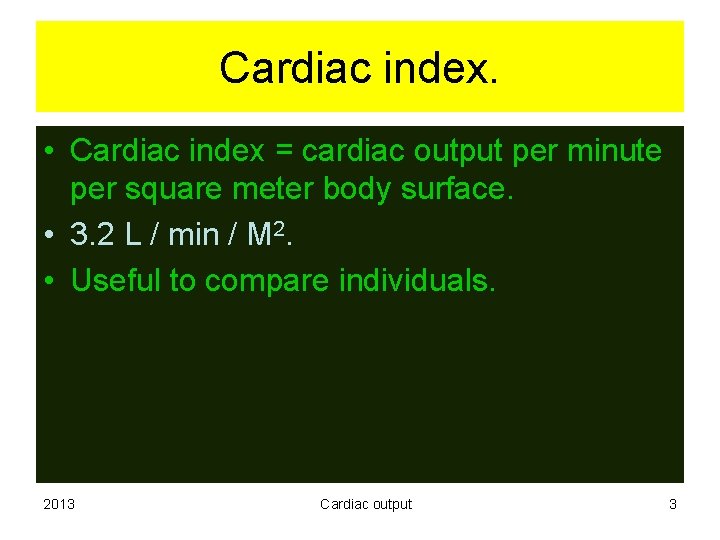 Cardiac index. • Cardiac index = cardiac output per minute per square meter body