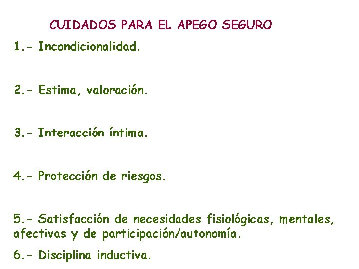 CUIDADOS PARA EL APEGO SEGURO 1. - Incondicionalidad. 2. - Estima, valoración. 3. -