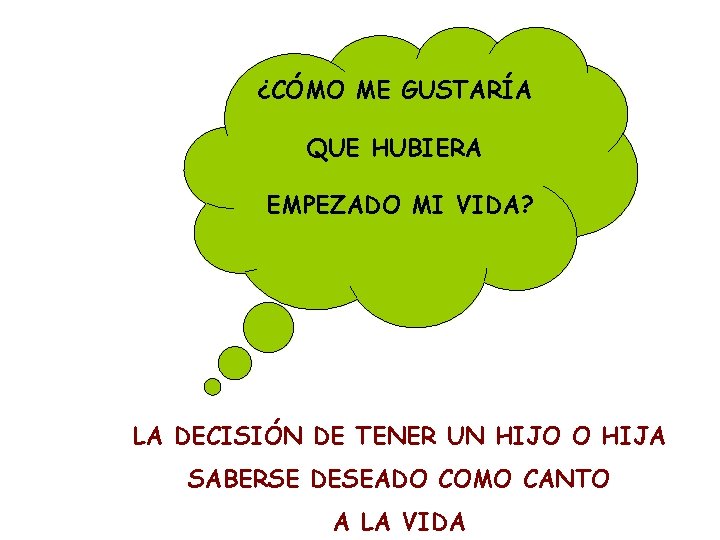 ¿CÓMO ME GUSTARÍA QUE HUBIERA EMPEZADO MI VIDA? LA DECISIÓN DE TENER UN HIJO