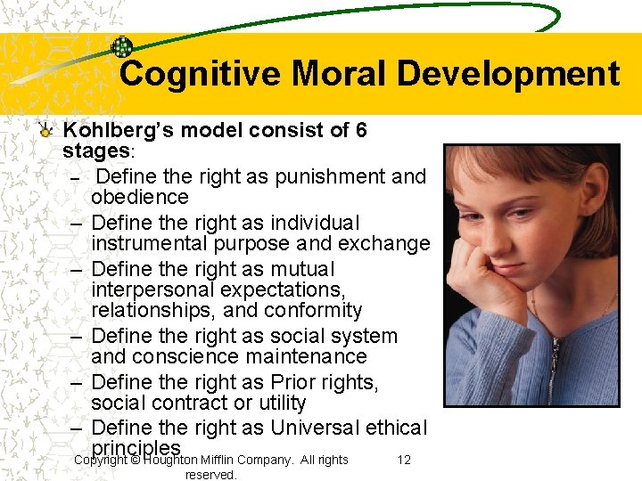 Cognitive Moral Development Kohlberg’s model consist of 6 stages: – Define the right as