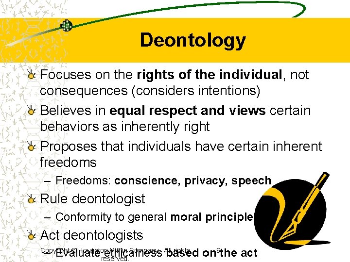Deontology Focuses on the rights of the individual, not consequences (considers intentions) Believes in