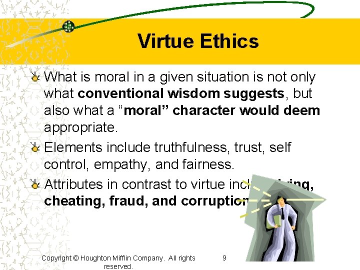 Virtue Ethics What is moral in a given situation is not only what conventional