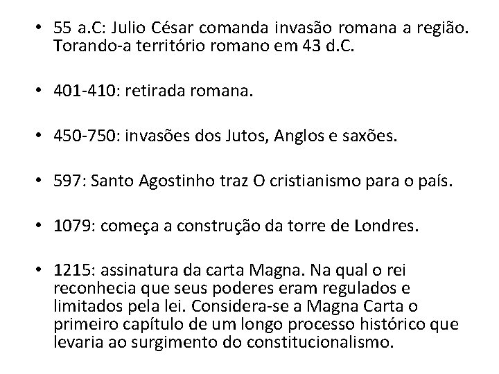  • 55 a. C: Julio César comanda invasão romana a região. Torando-a território