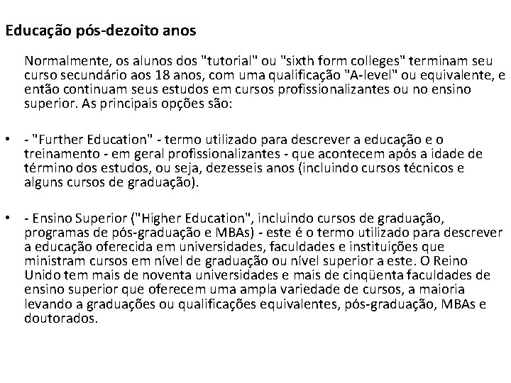 Educação pós-dezoito anos Normalmente, os alunos dos "tutorial" ou "sixth form colleges" terminam seu