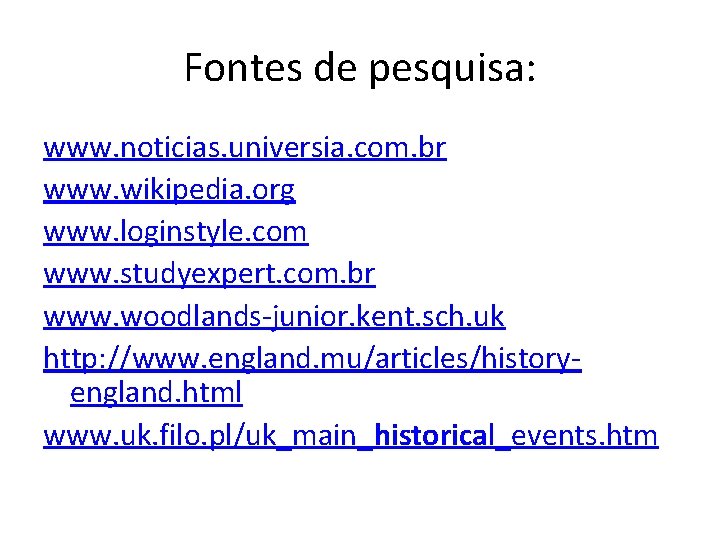 Fontes de pesquisa: www. noticias. universia. com. br www. wikipedia. org www. loginstyle. com