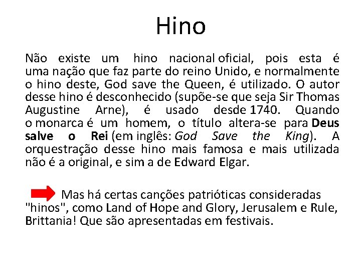 Hino Não existe um hino nacional oficial, pois esta é uma nação que faz