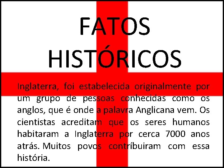 FATOS HISTÓRICOS Inglaterra, foi estabelecida originalmente por um grupo de pessoas conhecidas como os