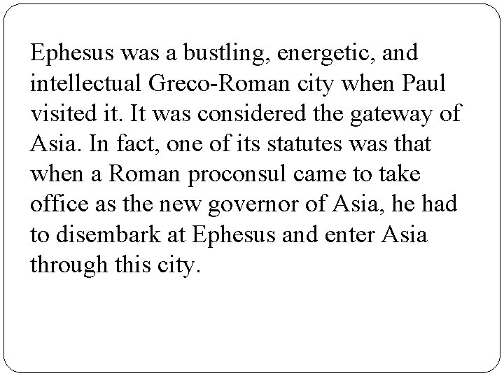 Ephesus was a bustling, energetic, and intellectual Greco-Roman city when Paul visited it. It