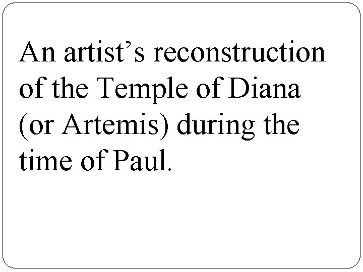 An artist’s reconstruction of the Temple of Diana (or Artemis) during the time of