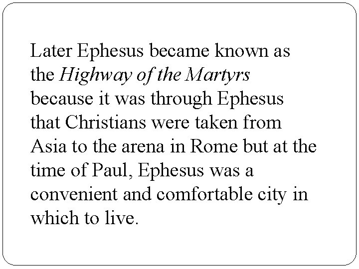 Later Ephesus became known as the Highway of the Martyrs because it was through