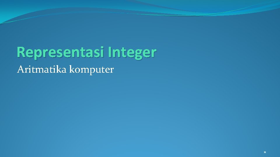 Representasi Integer Aritmatika komputer 11 