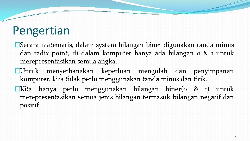 Pengertian �Secara matematis, dalam system bilangan biner digunakan tanda minus dan radix point, di