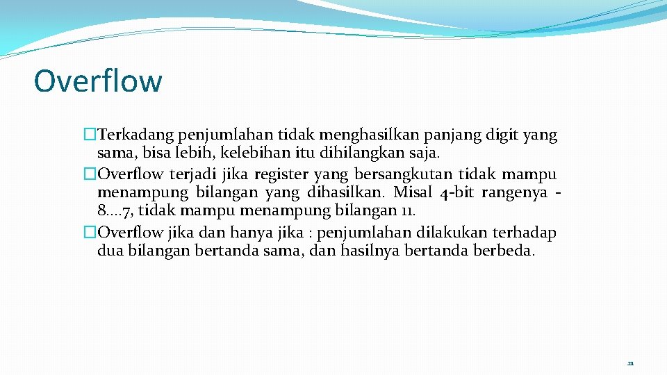 Overflow �Terkadang penjumlahan tidak menghasilkan panjang digit yang sama, bisa lebih, kelebihan itu dihilangkan