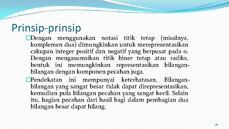 Prinsip-prinsip �Dengan menggunakan notasi titik tetap (misalnya, komplemen dua) dimungkinkan untuk merepresentasikan cakupan integer