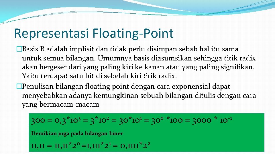 Representasi Floating-Point �Basis B adalah implisit dan tidak perlu disimpan sebab hal itu sama