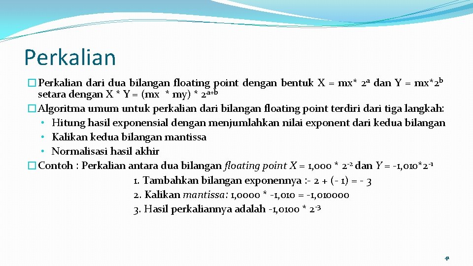 Perkalian �Perkalian dari dua bilangan floating point dengan bentuk X = mx* 2 a