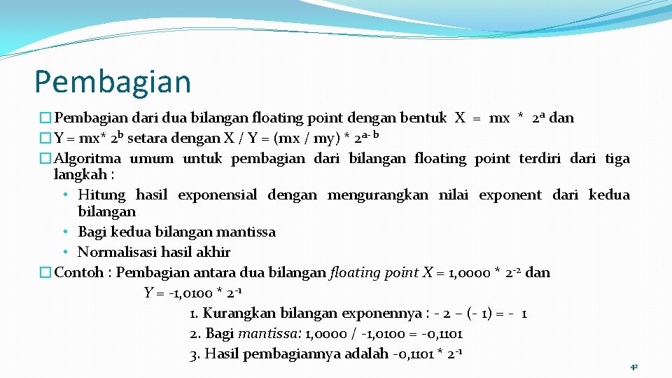 Pembagian �Pembagian dari dua bilangan floating point dengan bentuk X = mx * 2