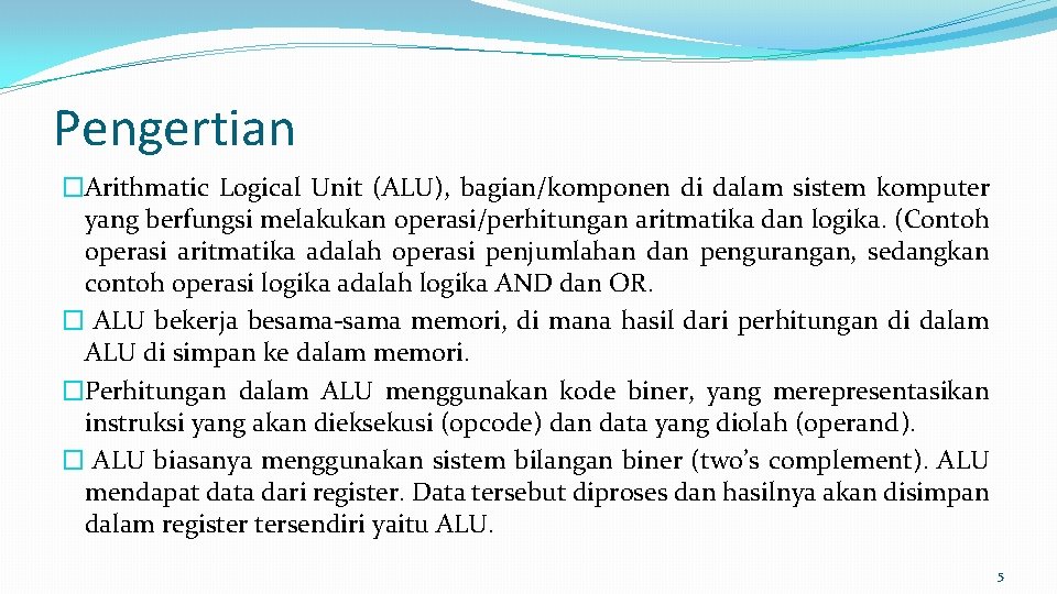 Pengertian �Arithmatic Logical Unit (ALU), bagian/komponen di dalam sistem komputer yang berfungsi melakukan operasi/perhitungan