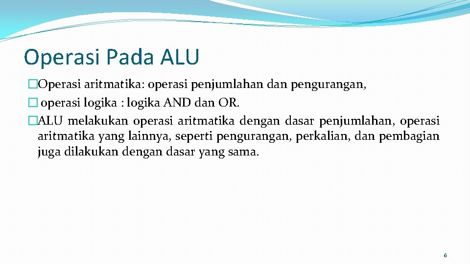 Operasi Pada ALU �Operasi aritmatika: operasi penjumlahan dan pengurangan, � operasi logika : logika