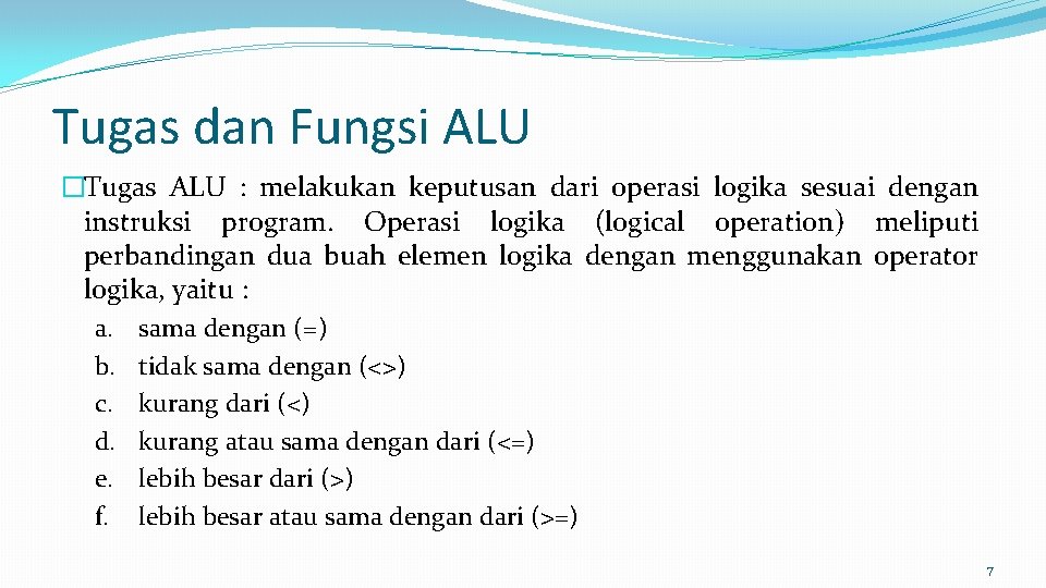 Tugas dan Fungsi ALU �Tugas ALU : melakukan keputusan dari operasi logika sesuai dengan