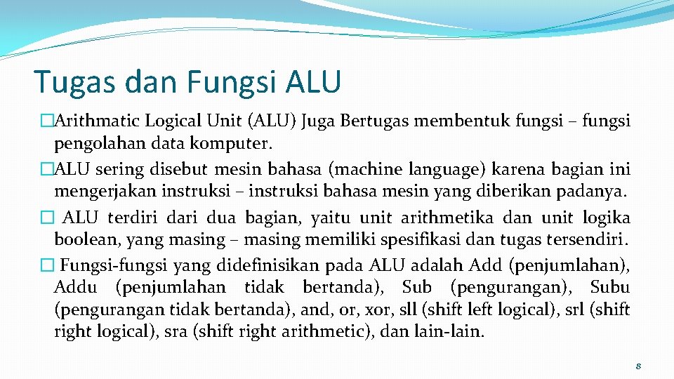 Tugas dan Fungsi ALU �Arithmatic Logical Unit (ALU) Juga Bertugas membentuk fungsi – fungsi