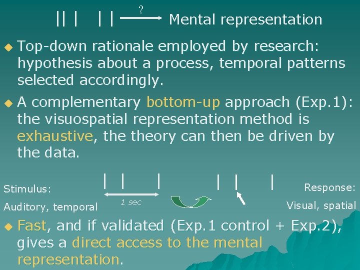 ? u u Top-down rationale employed by research: hypothesis about a process, temporal patterns ? u u Top-down rationale employed by research: hypothesis about a process, temporal patterns