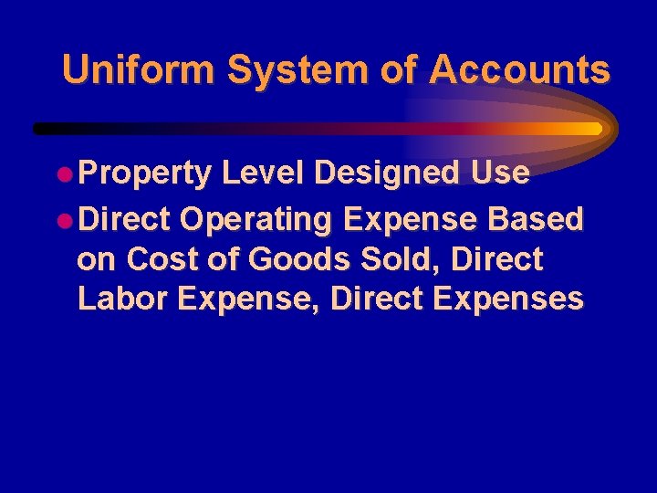 Uniform System of Accounts l Property Level Designed Use l Direct Operating Expense Based