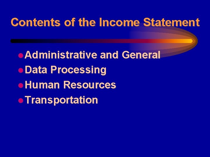 Contents of the Income Statement l Administrative and General l Data Processing l Human