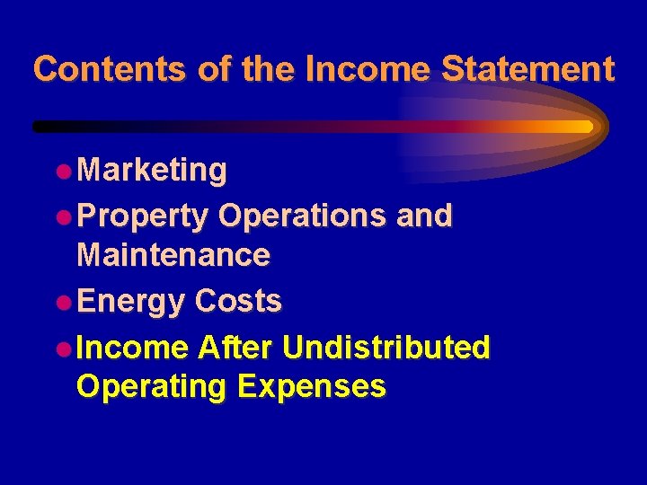 Contents of the Income Statement l Marketing l Property Operations and Maintenance l Energy