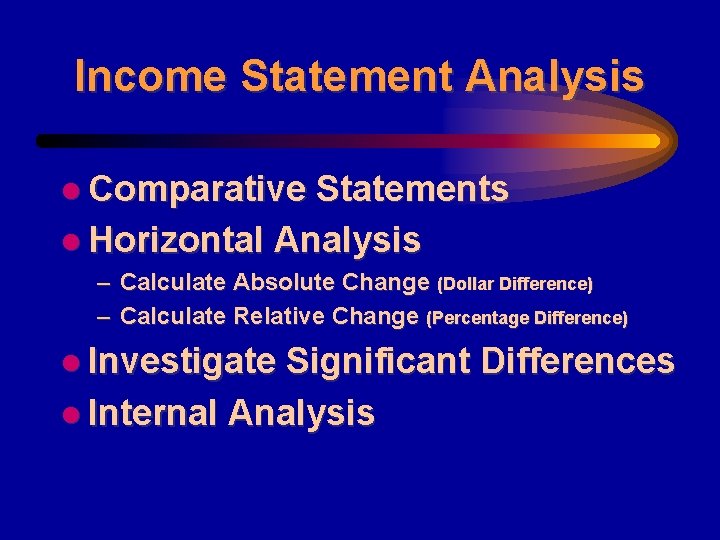 Income Statement Analysis l Comparative Statements l Horizontal Analysis – Calculate Absolute Change (Dollar