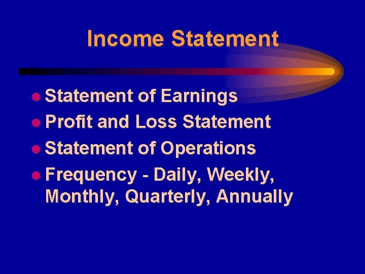 Income Statement l Statement of Earnings l Profit and Loss Statement l Statement of