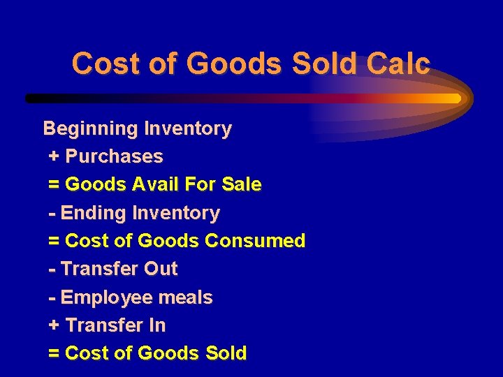 Cost of Goods Sold Calc Beginning Inventory + Purchases = Goods Avail For Sale